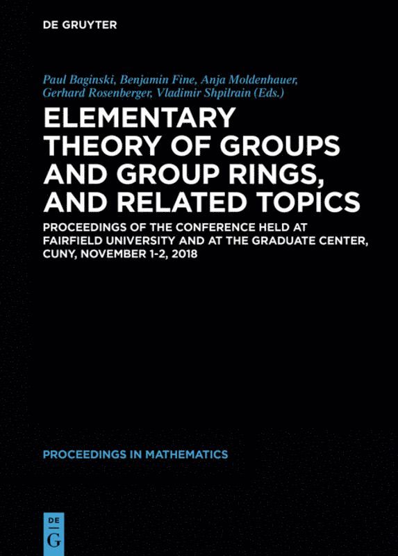 Paul Baginski, Benjamin Fine, Anja Moldenhauer, Gerhard Rosenberger, Vladimir Shpilrain - Elementary Theory of Groups and Group Rings, and Related Topics, Inbunden