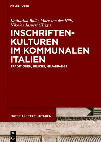 Katharina Bolle, Marc von der Höh, Nikolas Jaspert - Inschriftenkulturen im kommunalen Italien, Inbunden