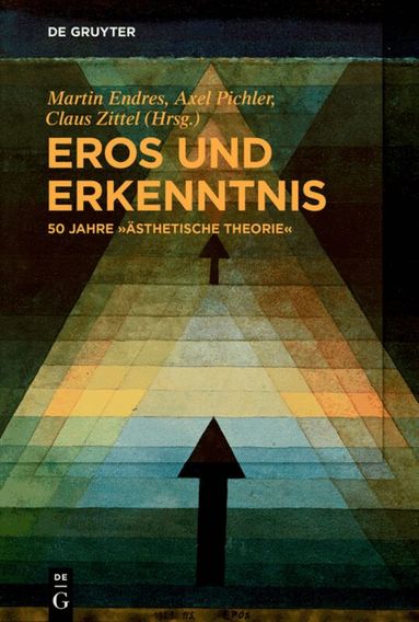 Martin Endres, Axel Pichler, Claus Zittel - Eros und Erkenntnis – 50 Jahre „Ästhetische Theorie“, Häftad