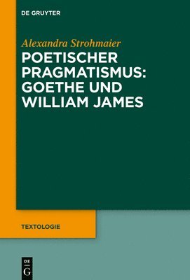 Poetischer Pragmatismus: Goethe und William James 1