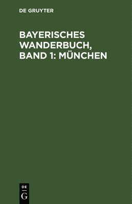 bokomslag Bayerisches Wanderbuch, Band 1: München
