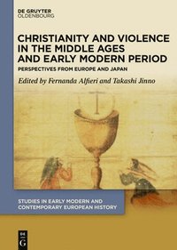 bokomslag Christianity and Violence in the Middle Ages and Early Modern Period