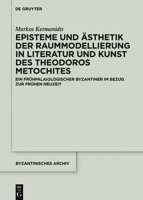 Episteme und sthetik der Raummodellierung in Literatur und Kunst des Theodoros Metochites 1