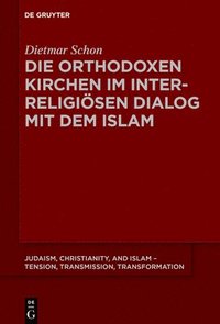 bokomslag Die orthodoxen Kirchen im interreligisen Dialog mit dem Islam