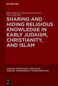 bokomslag Sharing and Hiding Religious Knowledge in Early Judaism, Christianity, and Islam