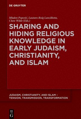 Mladen Popovic, Lautaro Roig Lanzillotta, Clare Wilde, Mladen Popovi¿ - Sharing and Hiding Religious Knowledge in Early Judaism, Christianity, and Islam, Häftad