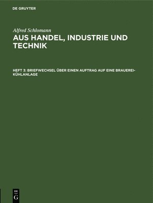 Alfred Schlomann, Alfred Schlomann - Briefwechsel Über Einen Auftrag Auf Eine Brauerei-Kühlanlage, Inbunden