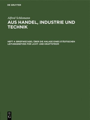 Alfred Schlomann, Alfred Schlomann - Briefwechsel Über Die Anlage Eines Städtischen Leitungsnetzes Für Licht- Und Kraftstrom, Inbunden