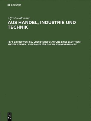 bokomslag Briefwechsel ber Die Beschaffung Eines Elektrisch Angetriebenen Laufkranes Fr Eine Maschinenbauhalle