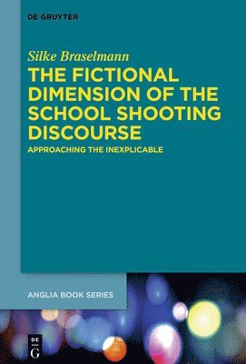 Silke Braselmann - Fictional Dimension of the School Shooting Discourse, Inbunden