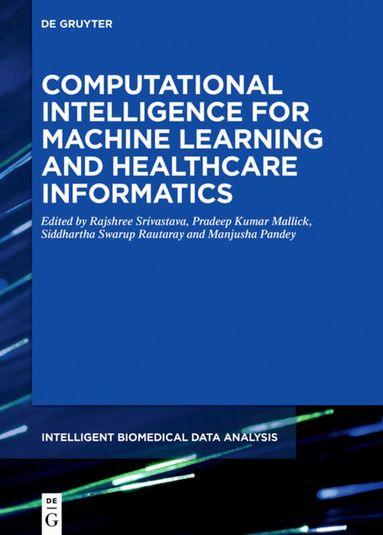 Rajshree Srivastava, Pradeep Kumar Mallick, Siddharth Swarup Rautaray, Manjusha Pandey - Computational Intelligence for Machine Learning and Healthcare Informatics, Inbunden