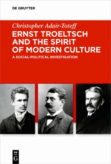 Christopher Adair-Toteff - Ernst Troeltsch and the Spirit of Modern Culture, Inbunden