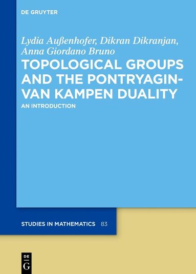 Lydia Außenhofer, Dikran Dikranjan, Anna Giordano Bruno - Topological Groups and the Pontryagin-van Kampen Duality, Inbunden