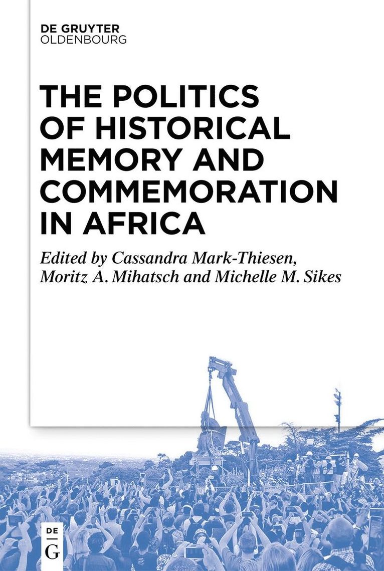 Cassandra Mark-Thiesen, Moritz Mihatsch, Michelle Sikes, Schweizerischer Nationalfonds (SNF) - Politics of Historical Memory and Commemoration in Africa, Inbunden
