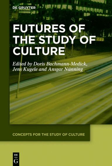 Doris Bachmann-Medick, Jens Kugele, Ansgar Nünning - Futures of the Study of Culture, Inbunden