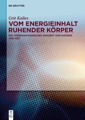 Grit Kalies - Vom Energieinhalt ruhender Körper, Inbunden