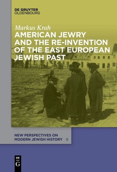 Markus Krah - American Jewry and the Re-Invention of the East European Jewish Past, Häftad