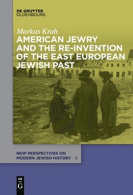 bokomslag American Jewry and the Re-Invention of the East European Jewish Past