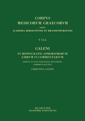 Galeni in Hippocratis Aphorismos VI Commentaria / Galeno, Commento Agli Aforismi Di Ippocrate Libro VI: Testo, Traduzione E Note Di Commento