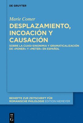 bokomslag Desplazamiento, Incoación Y Causación: Sobre La Cuasi-Sinonimia Y Gramaticalización de «Poner» Y «Meter» En Español