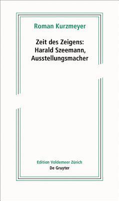 bokomslag Zeit Des Zeigens - Harald Szeemann, Ausstellungsmacher