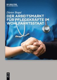 bokomslag Der Arbeitsmarkt Für Pflegekräfte Im Wohlfahrtsstaat
