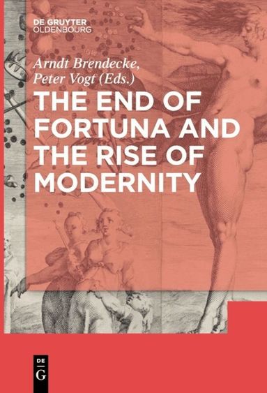 Arndt Brendecke, Peter Vogt - End of Fortuna and the Rise of Modernity, Häftad