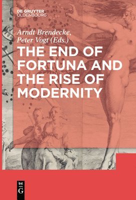bokomslag The End of Fortuna and the Rise of Modernity