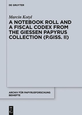 bokomslag A Notebook Roll and a Fiscal Codex from the Giessen Papyrus Collection (P.Giss. II)