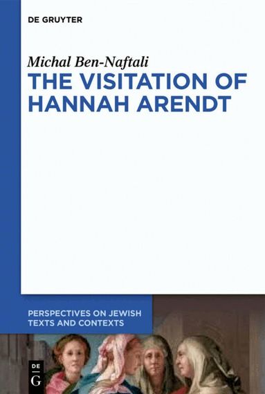 Michal Ben-Naftali - Visitation of Hannah Arendt, Inbunden