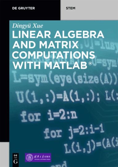 Dingyü Xue - Linear Algebra and Matrix Computations with MATLAB®, Häftad