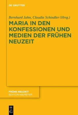 Bernhard Jahn, Claudia Schindler - Maria in den Konfessionen und Medien der Frühen Neuzeit, Inbunden