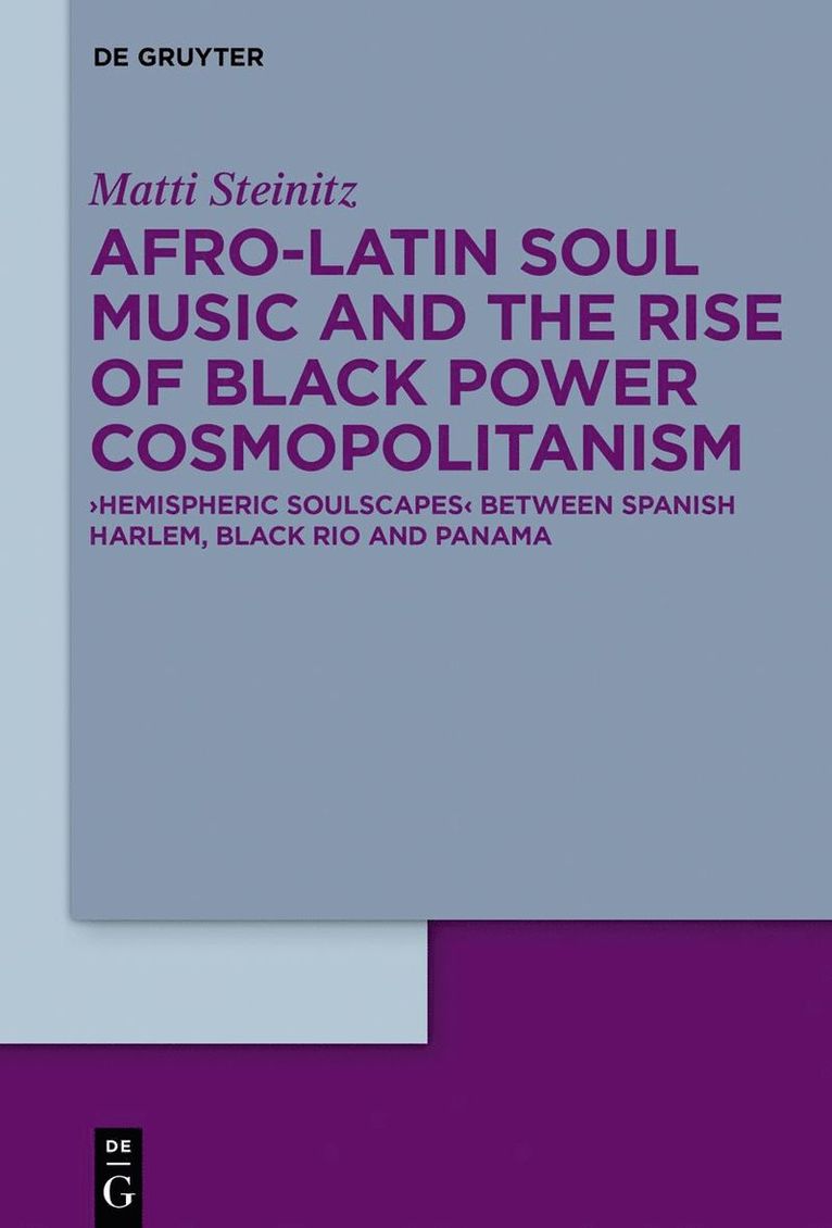 Matti Steinitz - Afro-Latin Soul Music and the Rise of Black Power Cosmopolitanism, Inbunden
