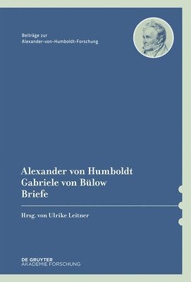 Ulrike Leitner - Alexander von Humboldt / Gabriele von Bülow, Briefe, Inbunden