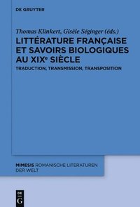 bokomslag Littrature franaise et savoirs biologiques au XIXe sicle