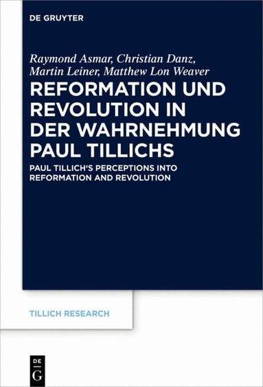 Raymond Asmar, Christian Danz, Martin Leiner, Matthew Lon Weaver - Reformation und Revolution in der Wahrnehmung Paul Tillichs, Inbunden