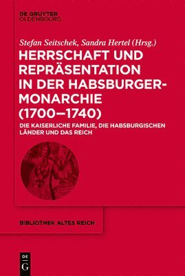 Herrschaft Und Reprsentation in Der Habsburgermonarchie (1700-1740) 1