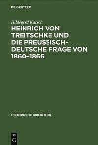 bokomslag Heinrich Von Treitschke Und Die Preuisch-Deutsche Frage Von 1860-1866