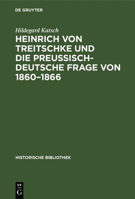 bokomslag Heinrich Von Treitschke Und Die Preußisch-Deutsche Frage Von 1860-1866