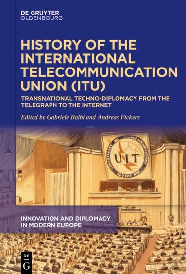 Gabriele Balbi, Andreas Fickers - History of the International Telecommunication Union (ITU), Inbunden