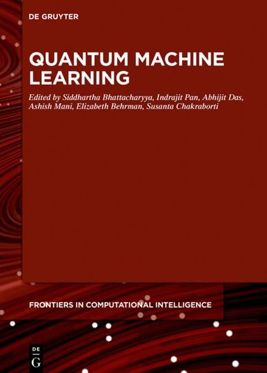 Siddhartha Bhattacharyya, Indrajit Pan, Ashish Mani, Sourav De, Elizabeth Behrman, Susanta Chakraborti - Quantum Machine Learning, Inbunden