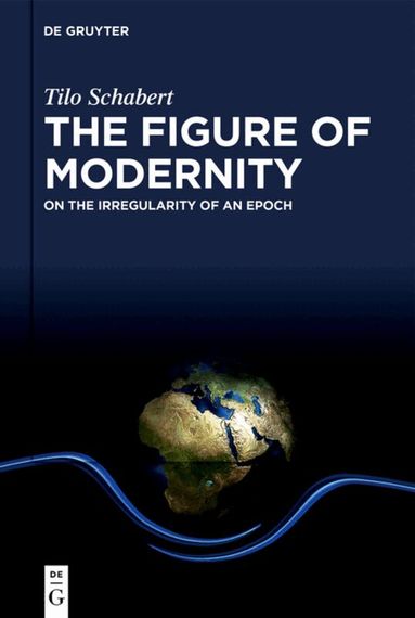 Tilo Schabert - Figure of Modernity, Inbunden