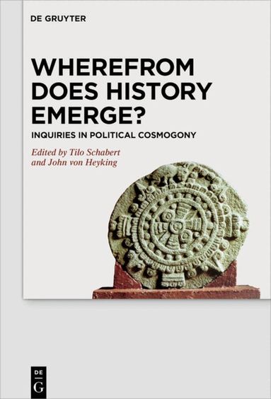 Tilo Schabert, John von Heyking - Wherefrom Does History Emerge?, Inbunden