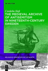 bokomslag The Medieval Archive of Antisemitism in Nineteenth-Century Sweden