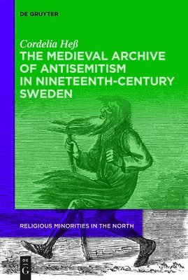 Medieval Archive of Antisemitism in Nineteenth-Century Sweden