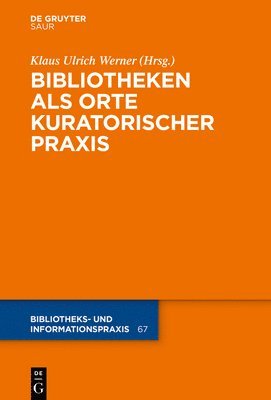 Klaus Ulrich Werner - Bibliotheken ALS Orte Kuratorischer PRAXIS, Inbunden