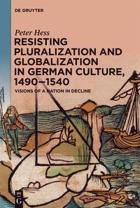 bokomslag Resisting Pluralization and Globalization in German Culture, 14901540