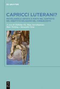 bokomslag Capricci Luterani?: Michelangelo Artista E Poeta Nel Contesto del Dibattito Religioso del Cinquecento / Michelangelo, Artist and Writer, a