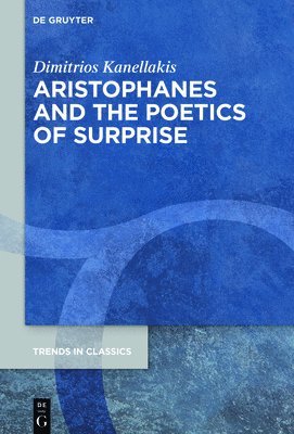 Dimitrios Kanellakis - Aristophanes and the Poetics of Surprise, Inbunden