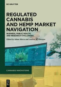bokomslag Regulated Cannabis and Hemp Market Navigation: Business, Public Health, and Research Challenges